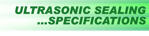 Ultrasonic Sealing - Specifications